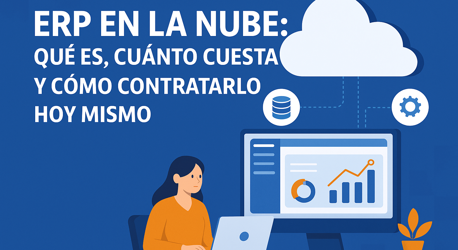 ERP en la Nube: Qué Es, Cuánto Cuesta y Cómo Contratarlo Hoy Mismo